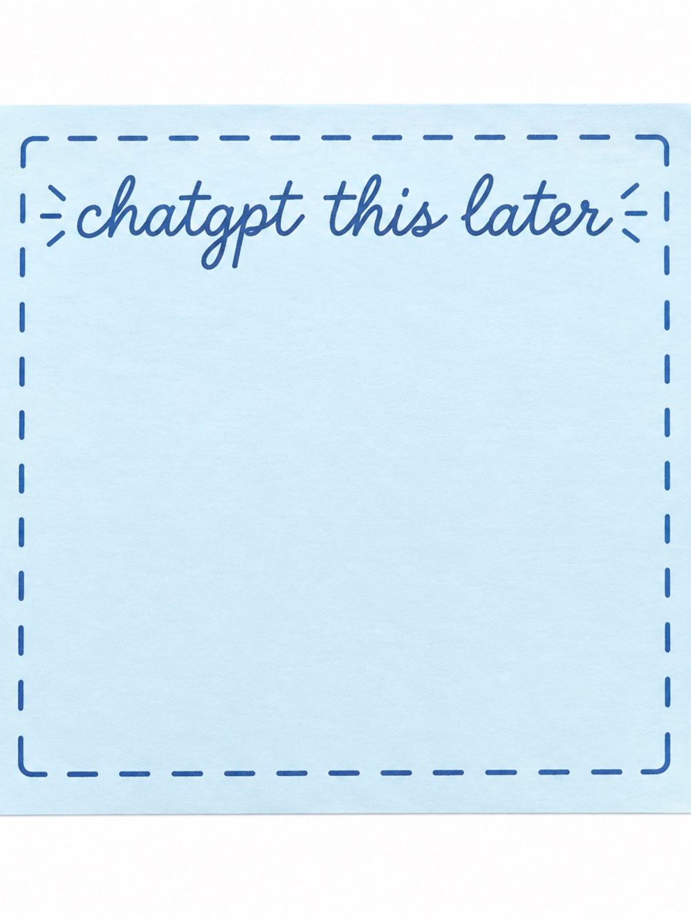 ChatGPT This Later Light Blue Sticky Notes – Cute Desk Notepad